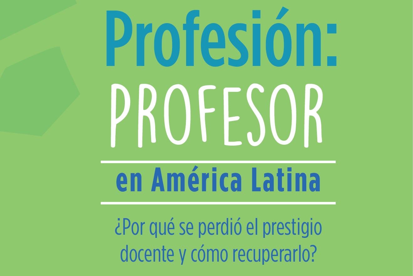 Por qué se perdió el prestigio de la profesión docente en América Latina y  cómo recuperarlo? - Enfoque Educación