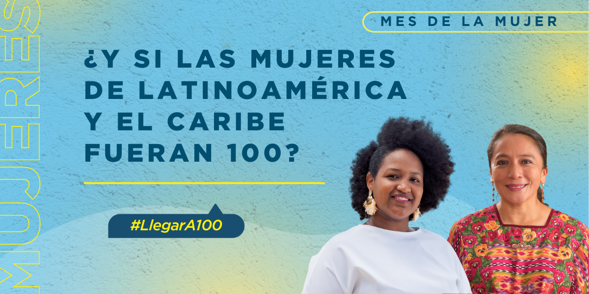¿Y si las mujeres de Latinoamérica y el Caribe fueran 100?
