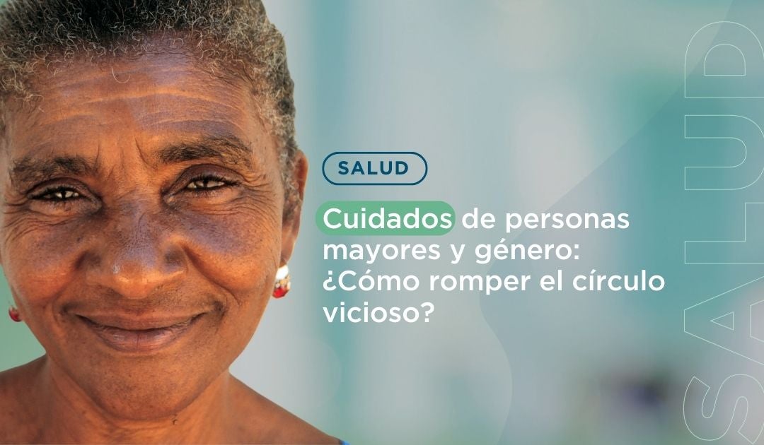 Cuidados de personas mayores y género: ¿Cómo romper el círculo vicioso?