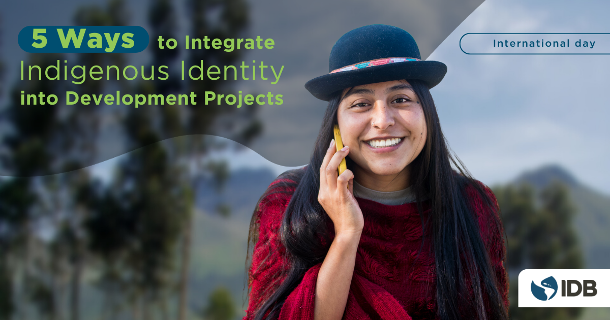 Five Ways to Integrate Indigenous Identity into International Development Projects