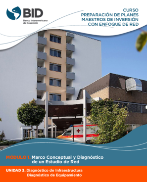 Curso Preparación de planes maestros de inversión con enfoque de red: Módulo 1: Marco conceptual y diagnóstico de un estudio de red: Unidad 3: Diagnóstico de infraestructura y diagnóstico de equipamiento