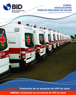 Curso Asociaciones público privadas en salud: Módulo 1: Evaluación de un proyecto de APP de salud: Unidad 1: Evaluación de un proyecto de APP de salud