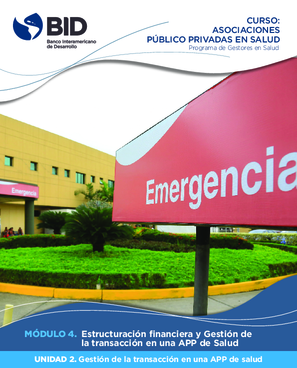 Curso Asociaciones público privadas en salud: Módulo 4: Estructuración financiera y gestión de la transacción en una APP: Unidad 2: Gestión de la transacción en una APP de salud