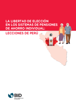 La libertad de elección en los sistemas de pensiones de ahorro individual: Lecciones de Perú