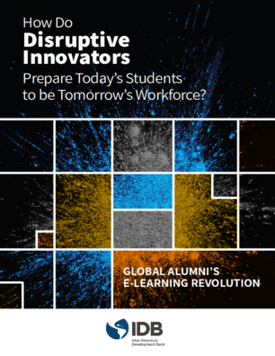 How Do Disruptive Innovators Prepare Today's Students to Be Tomorrow's Workforce?: Global Alumni's E-Learning Revolution