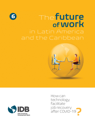The Future of Work in Latin America and the Caribbean: How Can Technology Facilitate Job Recovery after COVID-19? (Print version)