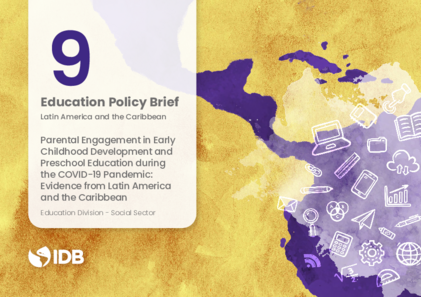 Education Policy Brief 9: Parental Engagement in Early Childhood Development and Preschool Education during the COVID-19 Pandemic: Evidence from Latin America and the Caribbean