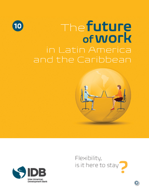 The Future of Work in Latin America and the Caribbean : Flexibility, is it Here to Stay?