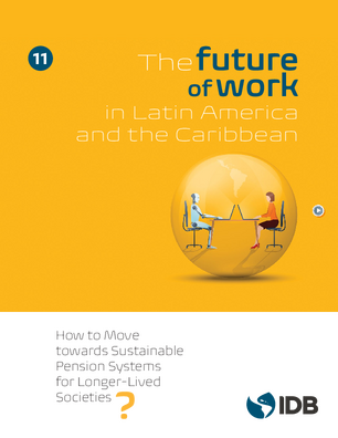 The Future of Work in Latin America and the Caribbean: How to Move Towards Sustainable Pension Systems for Longer-Lived Societies?