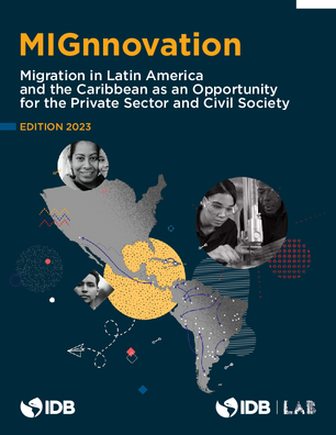 MIGnnovation: Migration in Latin America and the Caribbean as an Opportunity for the Private Sector and Civil Society (Edition 2023)