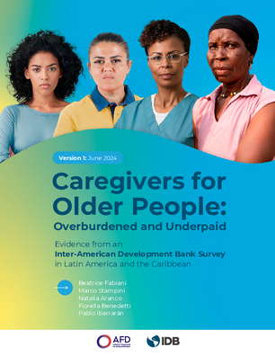 Caregivers for Older People: Overburdened and Underpaid: Evidence from an Inter-American Development Bank Survey in Latin America and the Caribbean. Version 1: june 2024