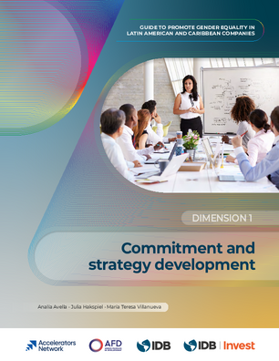 Commitment and Strategy Development. Guide to Promote Gender Equality in Latin American and Caribbean Companies: Dimension 1