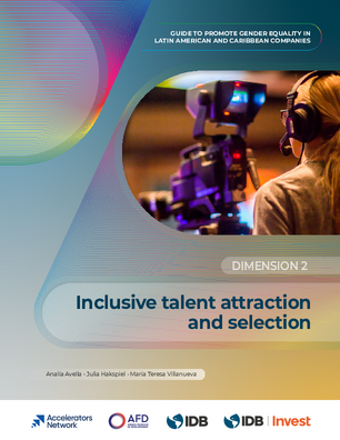 Inclusion Talent Attraction and Selection. Guide to Promote Gender Equality in Latin American and Caribbean Companies: Dimension 2