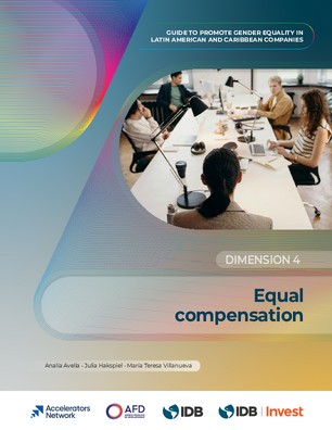 Equal Compensation. Guide to Promote Gender Equality in Latin American and Caribbean Companies: Dimension 4