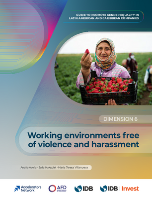 Working Environments Free of Violence and Harassment. Guide to Promote Gender Equality in Latin American and Caribbean Companies: Dimension 6