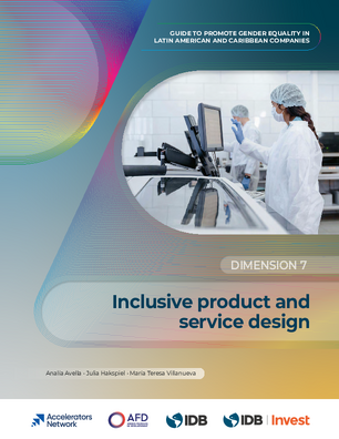 Inclusive Product and Service Design. Guide to Promote Gender Equality in Latin American and Caribbean Companies: Dimension 7