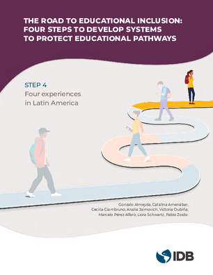 The Road to Educational Inclusion: Four Steps to Develop Systems to Protect Educational Pathways. Step 4: Four Experiences in Latin America