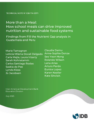More Than a Meal: How School Meals Can Drive Improved Nutrition and Sustainable Food Systems: Findings from Fill the Nutrient Gap Analysis in Guatemala and Peru
