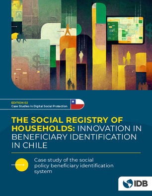 The Social Registry of Households: Innovation in Beneficiary Identification in Chile: Case Study of the Socialpolicy Beneficiary Identification System