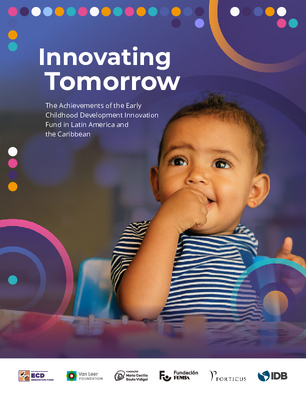 Innovating Tomorrow: The Achievements of the Early Childhood Development Innovation Fund in Latin America and the Caribbean
