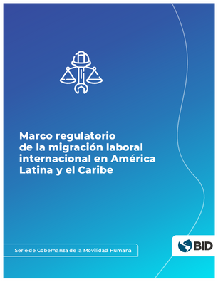 Marco regulatorio de la migración laboral internacional en América Latina y el Caribe