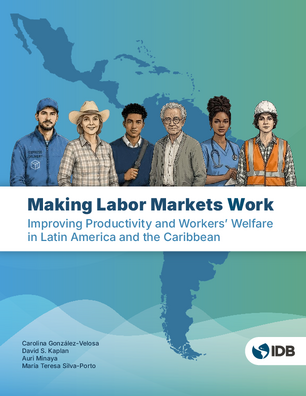 Making Labor Markets Work: Improving Productivity and Workers Welfare in Latin America and the Caribbean