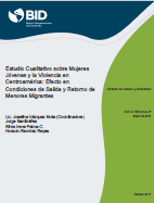 Estudio cualitativo sobre mujeres jóvenes y la violencia en Centroamérica: Efecto en condiciones de salida y retorno de menores migrantes