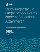 Study Proposal: Do Larger School Grants Improve Educational Attainment?: Evidence from Urban Mexico