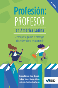 Profesión: Profesor en América Latina ¿Por qué se perdió el prestigio docente y cómo recuperarlo? (Resumen ejecutivo)