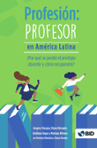 Profesión: Profesor en América Latina ¿Por qué se perdió el prestigio docente y cómo recuperarlo?