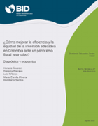 ¿Cómo mejorar la eficiencia y la equidad de la inversión educativa en Colombia ante un panorama fiscal restrictivo?: Diagnóstico y propuestas