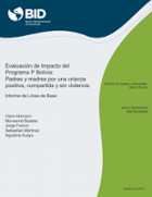 Evaluación de impacto del Programa P Bolivia: Padres y madres por una crianza positiva, compartida y sin violencia. Informe de línea de base