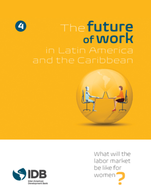 The Future of Work in Latin America and the Caribbean: What will The Labor Market Be Like for Women? (Print version)
