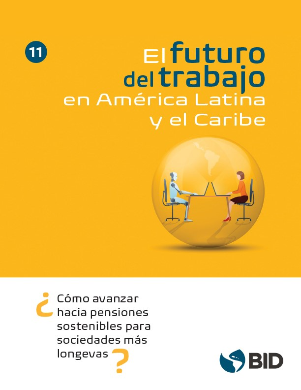 El futuro del trabajo en América Latina y el Caribe: ¿cómo avanzar hacia pensiones sostenibles para sociedades más longevas?